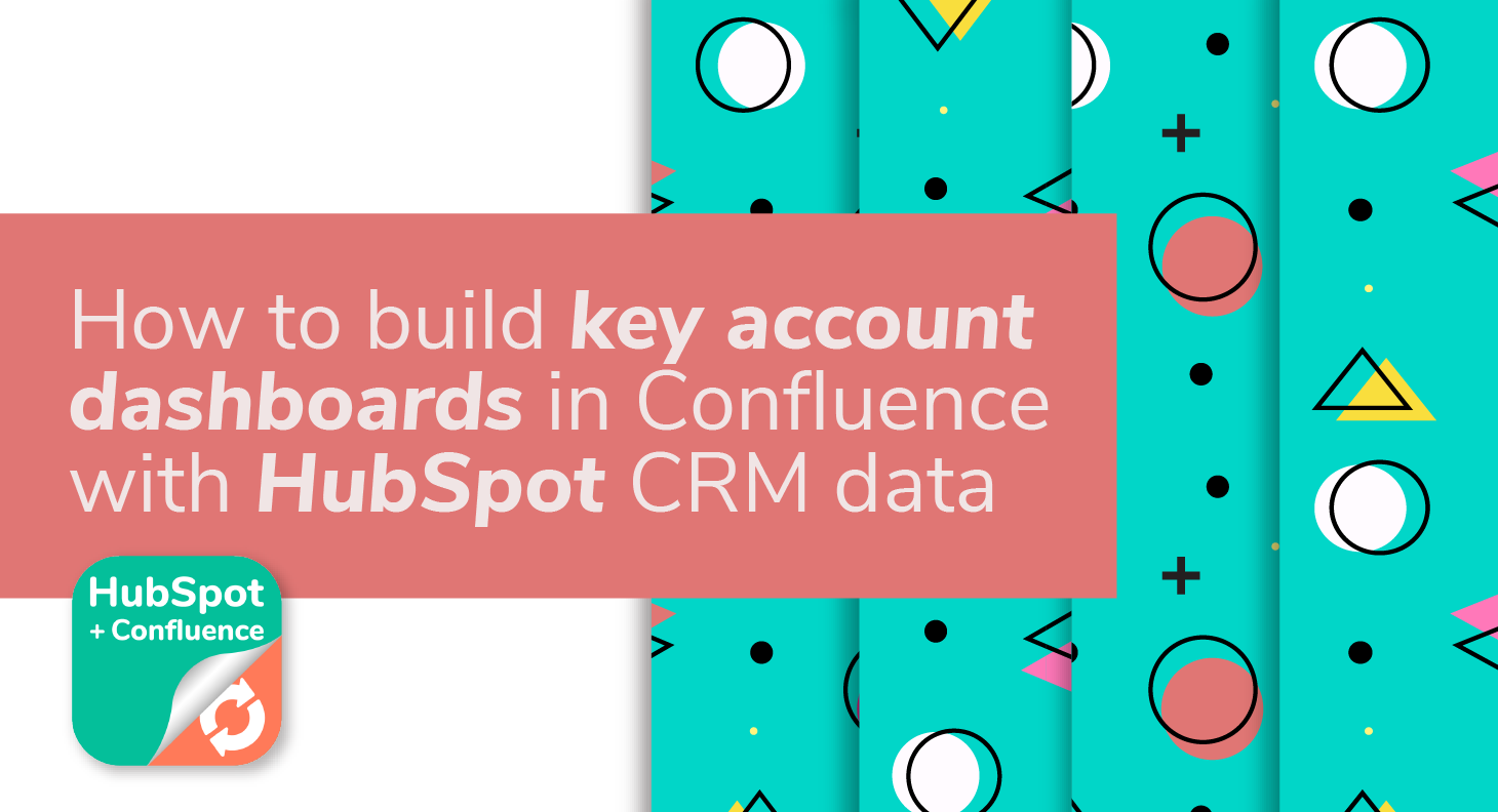 How to Build Key Account Confluence Pages with HubSpot CRM Data